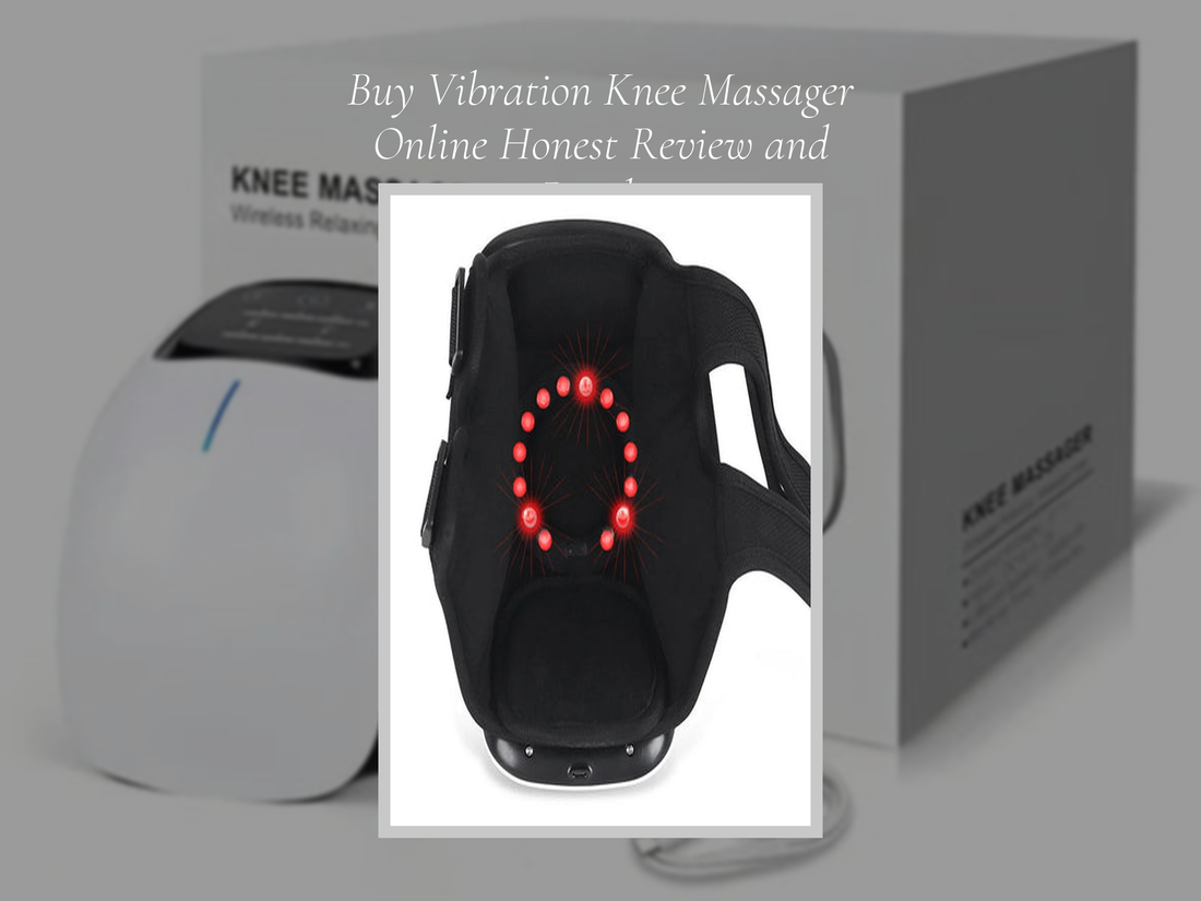 Buy Vibration Knee Massager Online Honest Review and Results