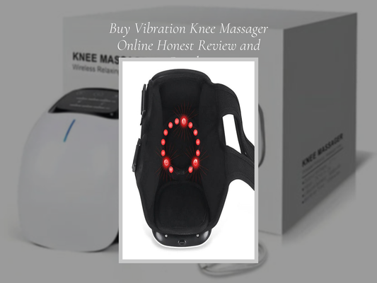 Buy Vibration Knee Massager Online Honest Review and Results
