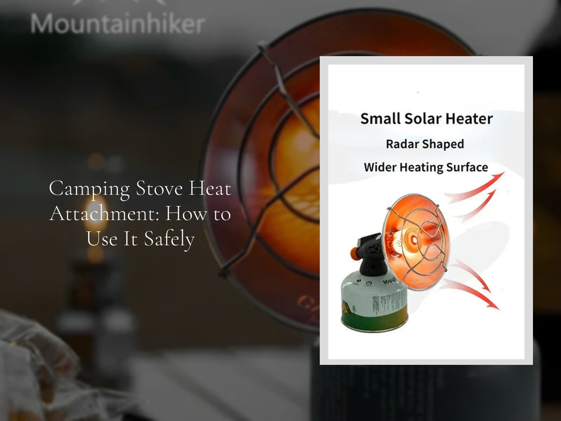 Camping Stove Heat Attachment: How to Use It Safely