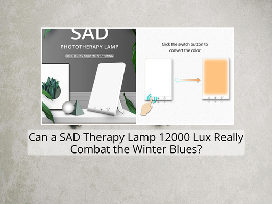 Can a SAD Therapy Lamp 12000 Lux Really Combat the Winter Blues?
