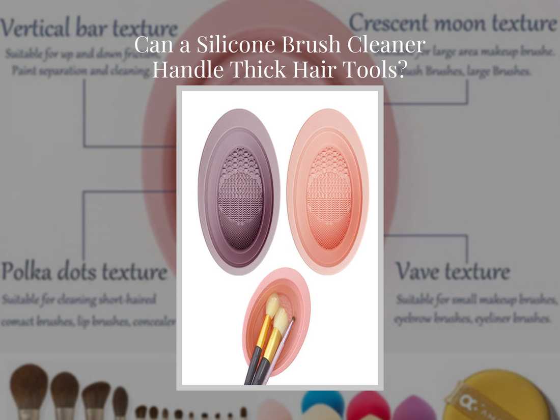Can a Silicone Brush Cleaner Handle Thick Hair Tools?