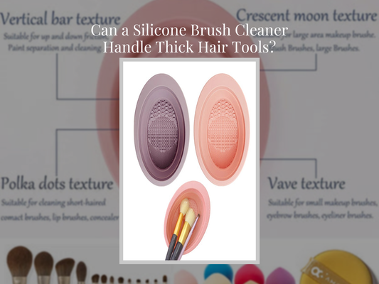 Can a Silicone Brush Cleaner Handle Thick Hair Tools?