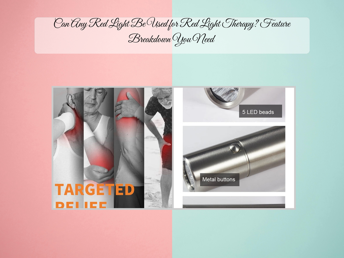 Can Any Red Light Be Used for Red Light Therapy? Feature Breakdown You Need