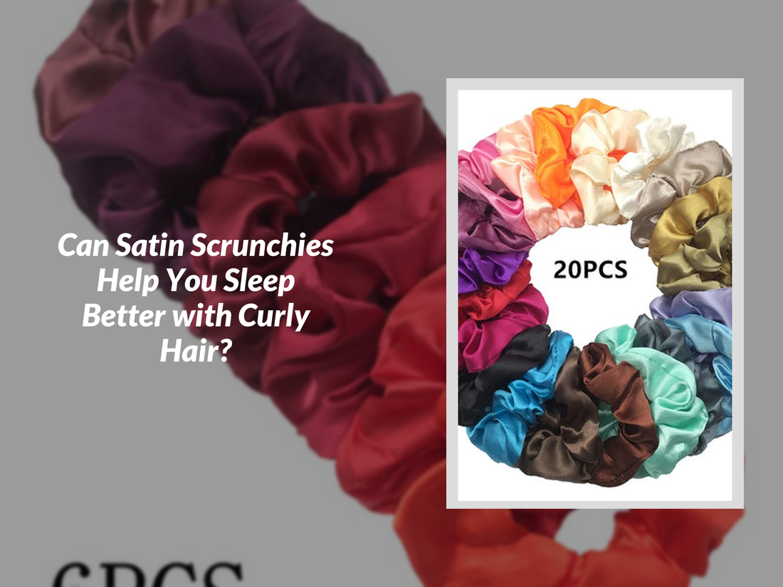 Can Satin Scrunchies Help You Sleep Better with Curly Hair?