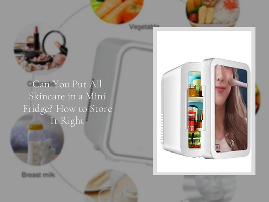 Can You Put All Skincare in a Mini Fridge? How to Store It Right