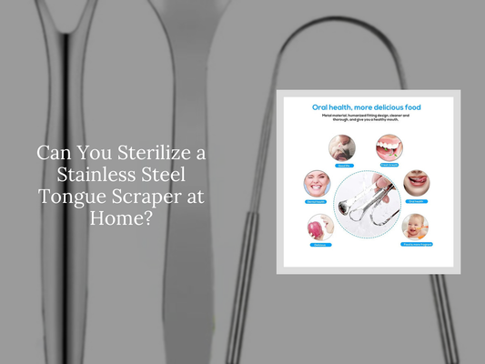 Can You Sterilize a Stainless Steel Tongue Scraper at Home?