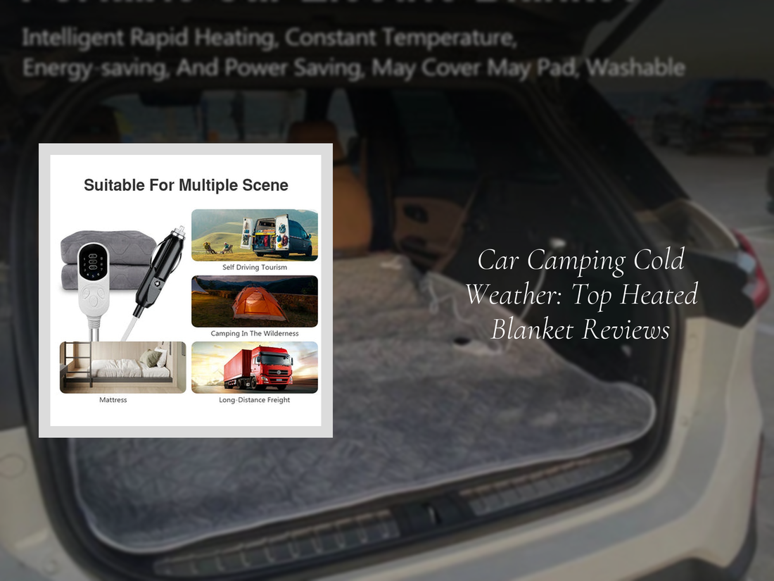 Car Camping Cold Weather: Top Heated Blanket Reviews