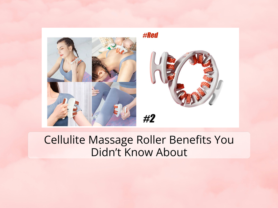 Cellulite Massage Roller Benefits You Didn’t Know About