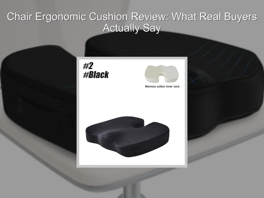 Chair Ergonomic Cushion Review: What Real Buyers Actually Say