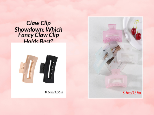 Claw Clip Showdown: Which Fancy Claw Clip Holds Best?