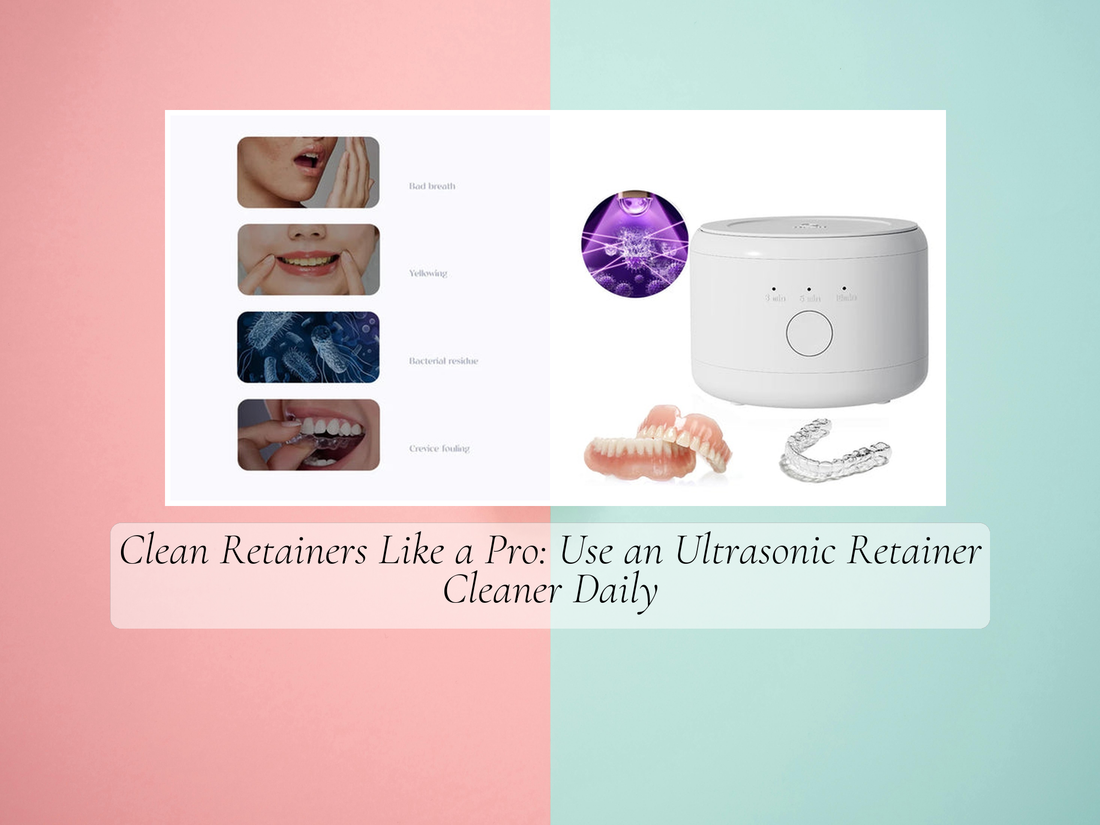 Clean Retainers Like a Pro: Use an Ultrasonic Retainer Cleaner Daily ...