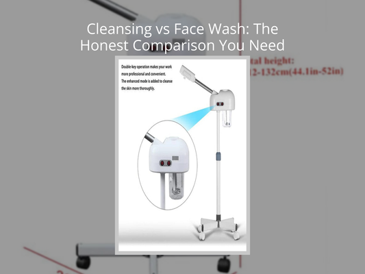 Cleansing vs Face Wash: The Honest Comparison You Need Before Buying