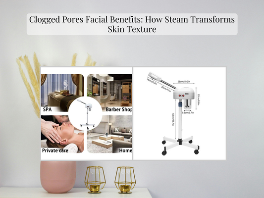 Clogged Pores Facial Benefits: How Steam Transforms Skin Texture