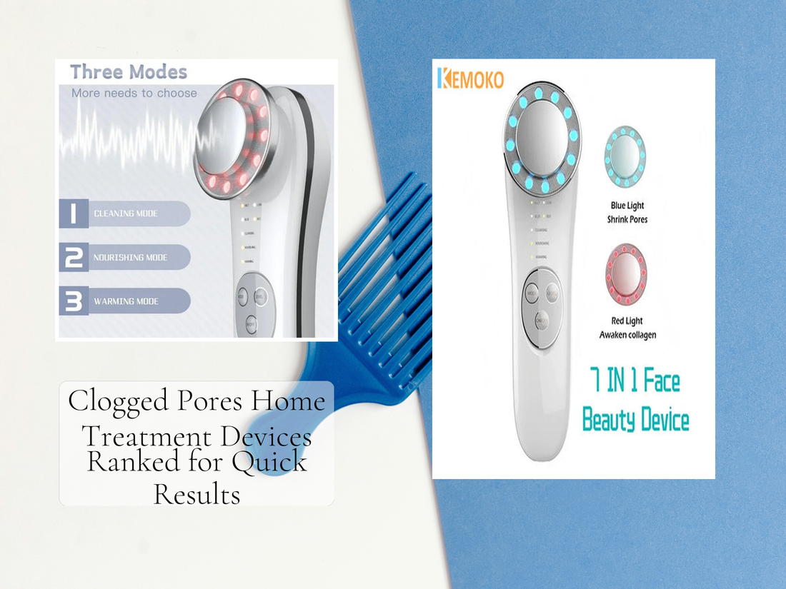 Clogged Pores Home Treatment Devices Ranked for Quick Results
