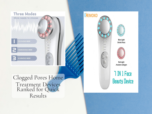 Clogged Pores Home Treatment Devices Ranked for Quick Results