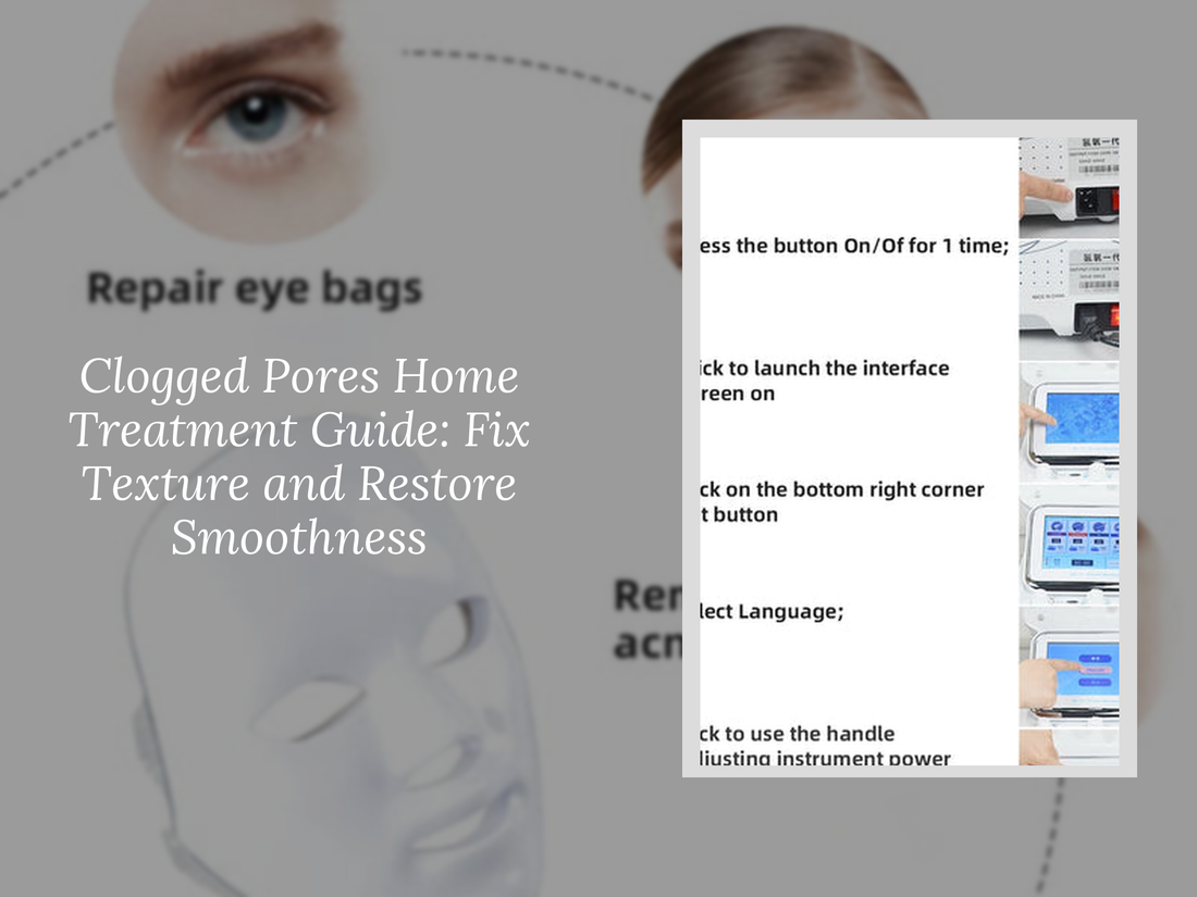 Clogged Pores Home Treatment Guide: Fix Texture and Restore Smoothness