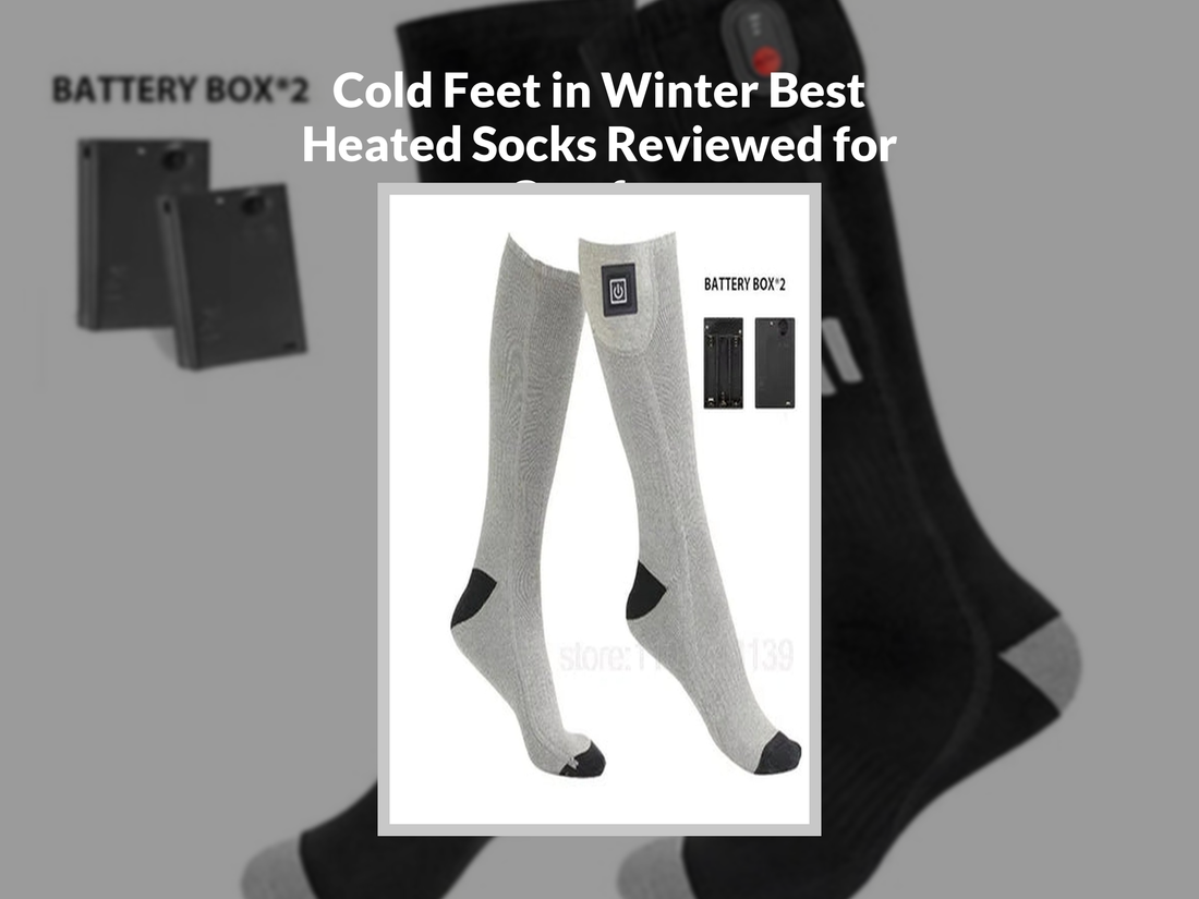 Cold Feet in Winter Best Heated Socks Reviewed for Comfort