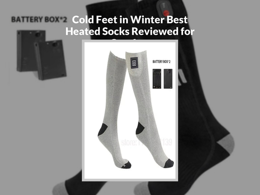 Cold Feet in Winter Best Heated Socks Reviewed for Comfort