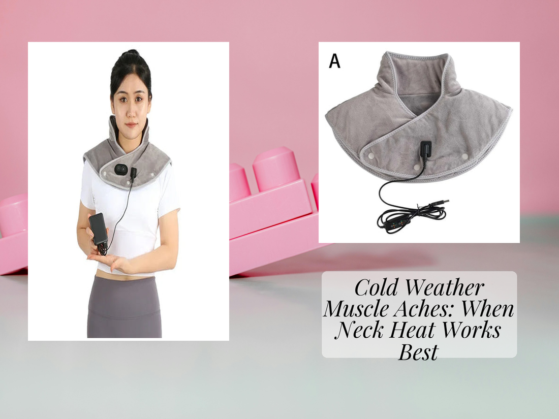 Cold Weather Muscle Aches: When Neck Heat Works Best