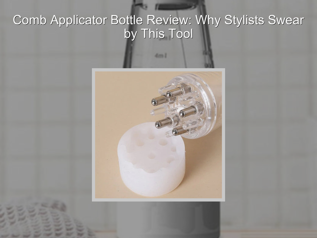Comb Applicator Bottle Review: Why Stylists Swear by This Tool