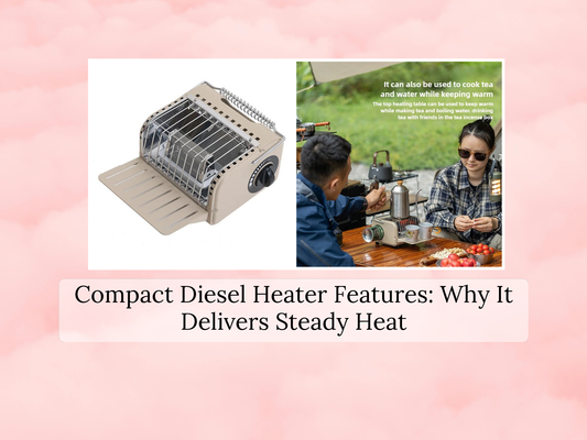 Compact Diesel Heater Features: Why It Delivers Steady Heat