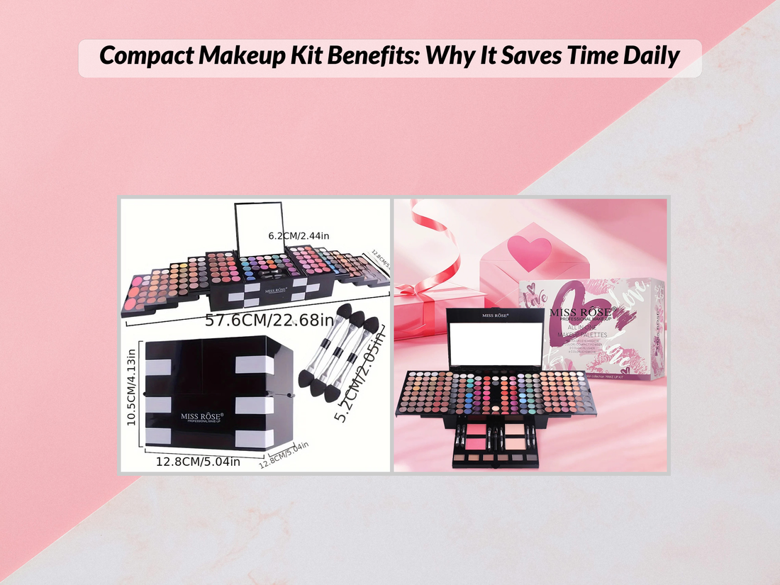 Compact Makeup Kit Benefits: Why It Saves Time Daily