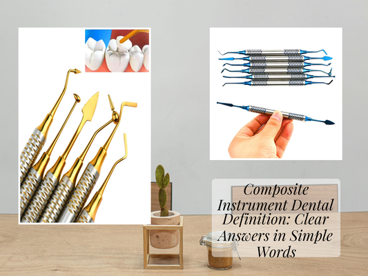 Composite Instrument Dental Definition: Clear Answers in Simple Words