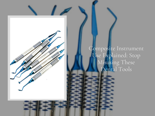 Composite Instrument Use Explained: Stop Misusing These Dental Tools