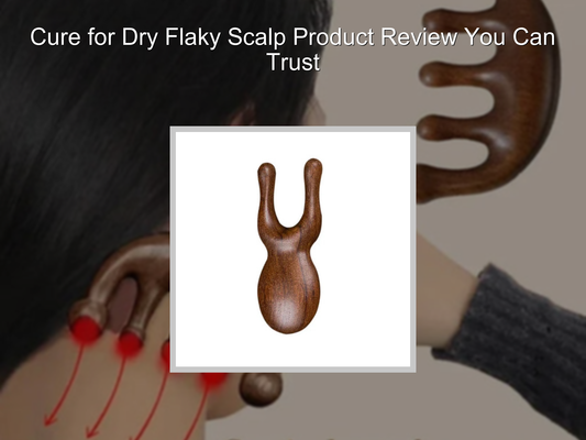 Cure for Dry Flaky Scalp Product Review You Can Trust