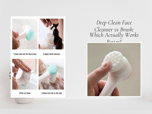 Deep Clean Face Cleanser vs Brush: Which Actually Works Better?