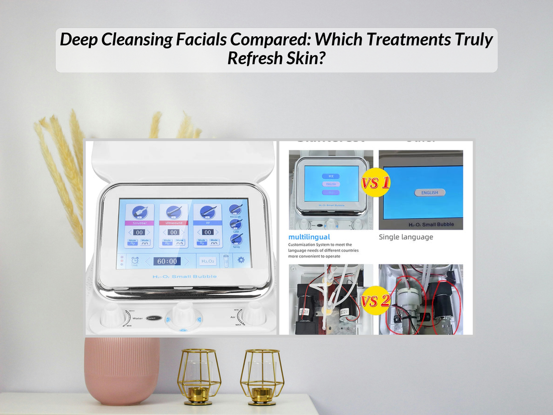 Deep Cleansing Facials Compared: Which Treatments Truly Refresh Skin?