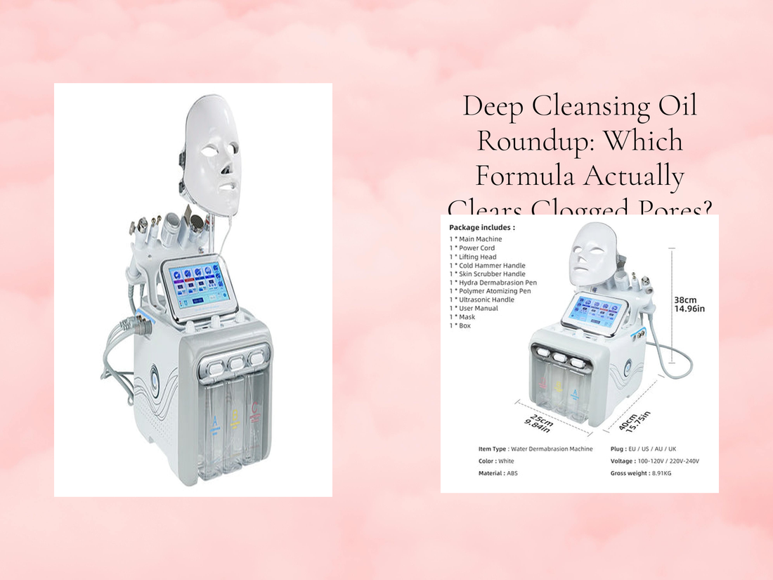 Deep Cleansing Oil Roundup: Which Formula Actually Clears Clogged Pores?