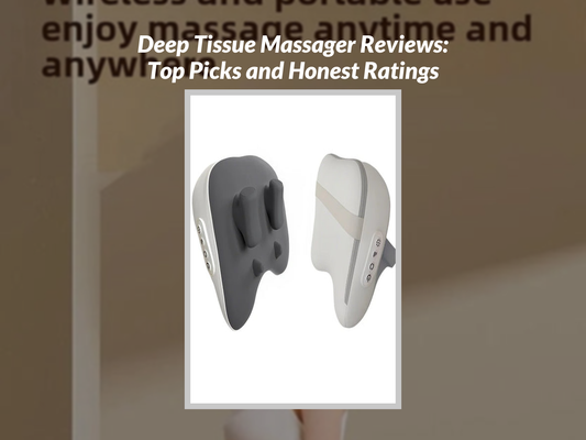 Deep Tissue Massager Reviews: Top Picks and Honest Ratings