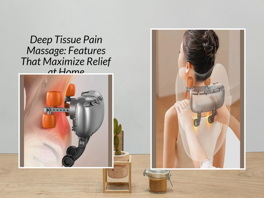 Deep Tissue Pain Massage: Features That Maximize Relief at Home