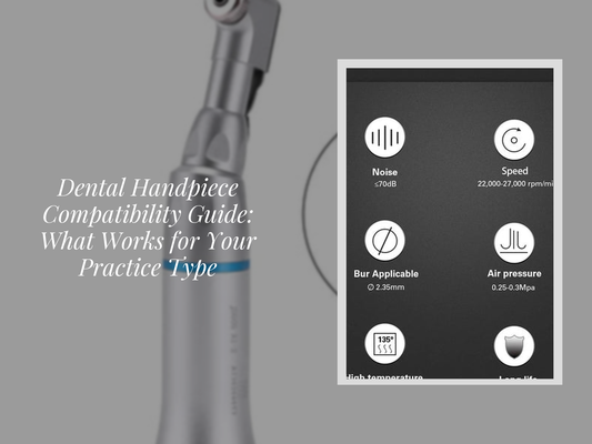 Dental Handpiece Compatibility Guide: What Works for Your Practice Type