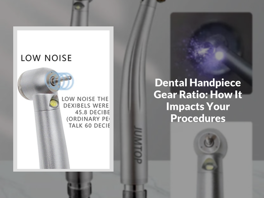Dental Handpiece Gear Ratio: How It Impacts Your Procedures