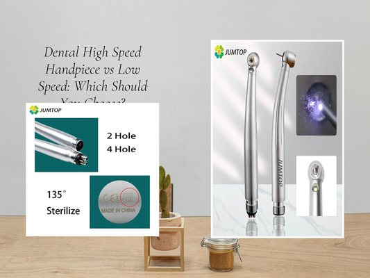 Dental High Speed Handpiece vs Low Speed: Which Should You Choose?