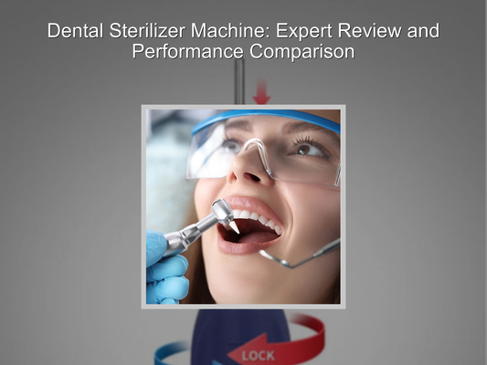 Dental Sterilizer Machine: Expert Review and Performance Comparison