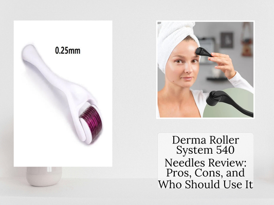 Derma Roller System 540 Needles Review: Pros, Cons, and Who Should Use It