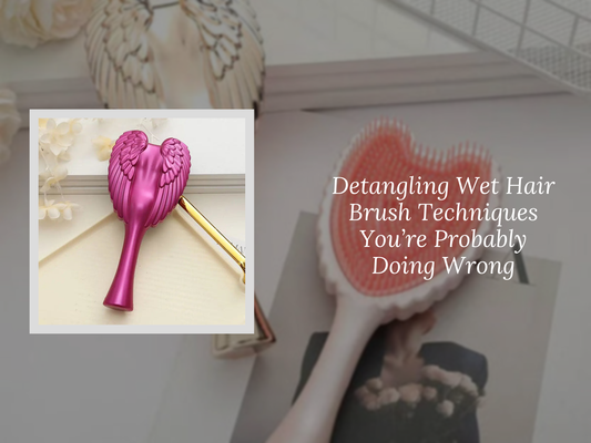 Detangling Wet Hair Brush Techniques You’re Probably Doing Wrong