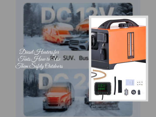 Diesel Heaters for Tents How to Use Them Safely Outdoors