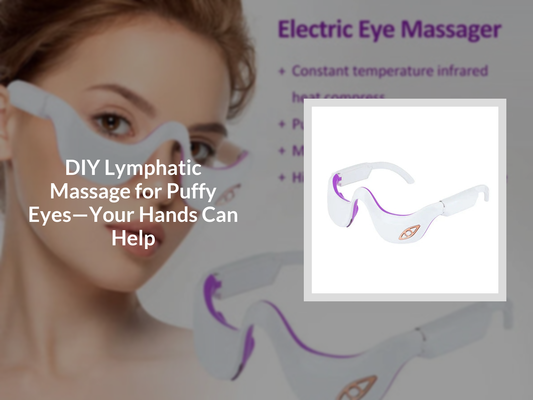 DIY Lymphatic Massage for Puffy Eyes—Your Hands Can Help