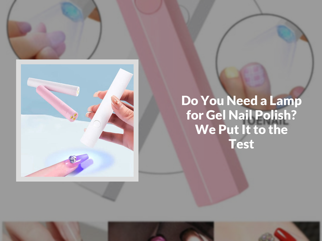 Do You Need a Lamp for Gel Nail Polish? We Put It to the Test