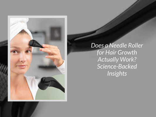 Does a Needle Roller for Hair Growth Actually Work? Science-Backed Insights