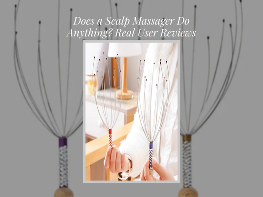 Does a Scalp Massager Do Anything? Real User Reviews Answer