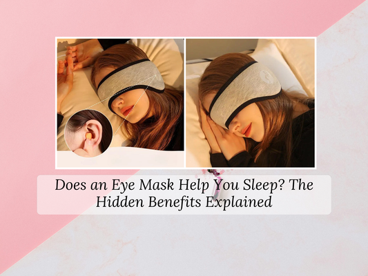 Does an Eye Mask Help You Sleep? The Hidden Benefits Explained