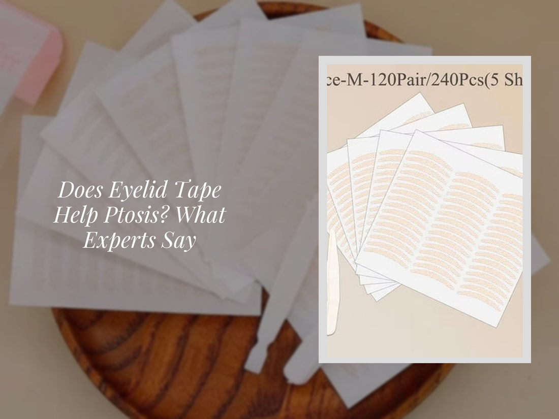 Does Eyelid Tape Help Ptosis? What Experts Say