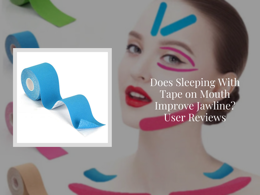 Does Sleeping With Tape on Mouth Improve Jawline? User Reviews