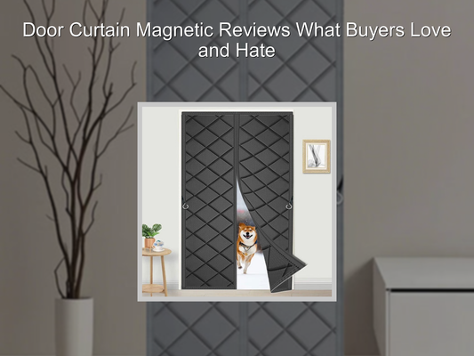 Door Curtain Magnetic Reviews What Buyers Love and Hate