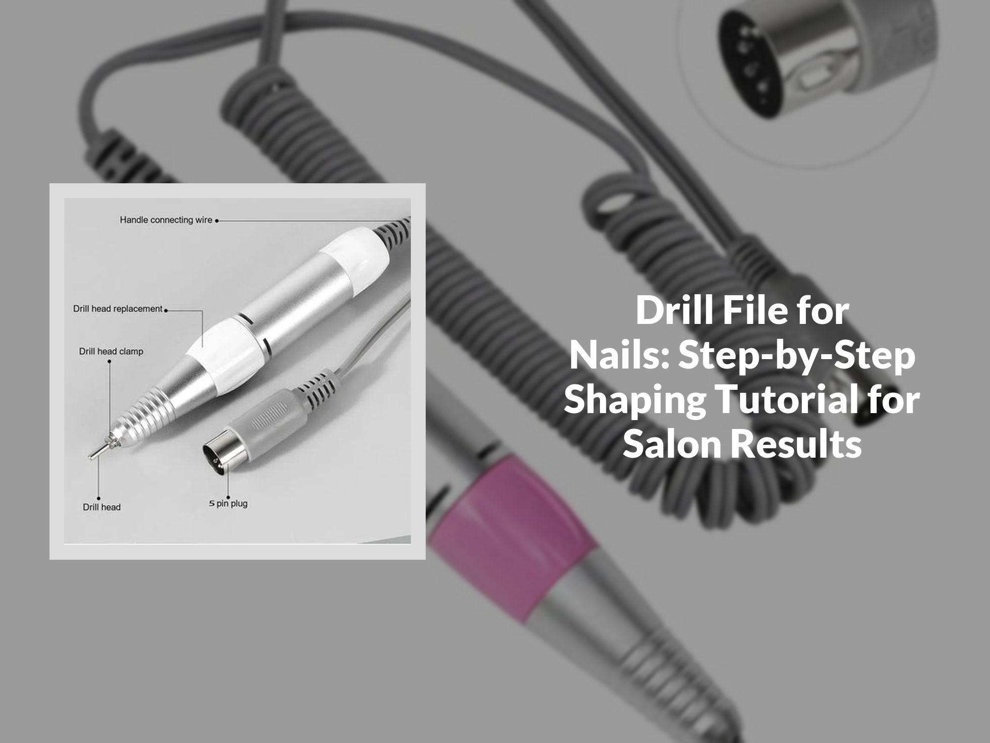 Drill File for Nails: Step-by-Step Shaping Tutorial for Salon Results ...